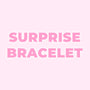 SURPRISE BRACELET